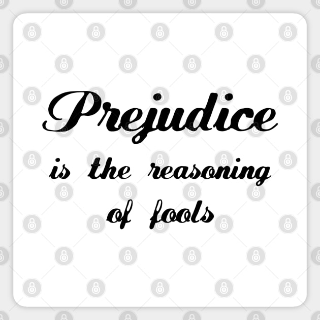 Prejudice is the reasoning of fools | Prejudice Magnet by FlyingWhale369